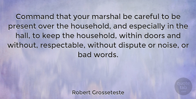 Robert Grosseteste Quote About Doors, Noise, Disputes: Command That Your Marshal Be...