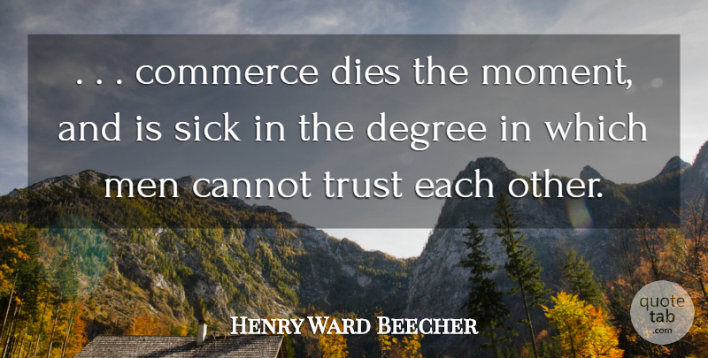 Henry Ward Beecher Quote About Cannot, Commerce, Degree, Dies, Men: Commerce Dies The Moment And...