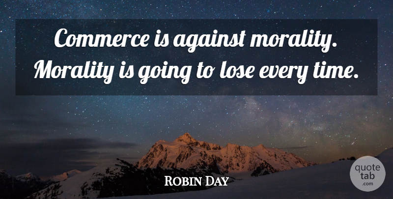 Robin Day Quote About Motherhood, Morality, Commerce: Commerce Is Against Morality Morality...