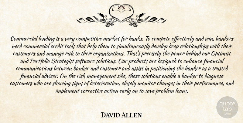 David Allen Quote About Action, Assist, Bankers, Behind, Changes: Commercial Lending Is A Very...