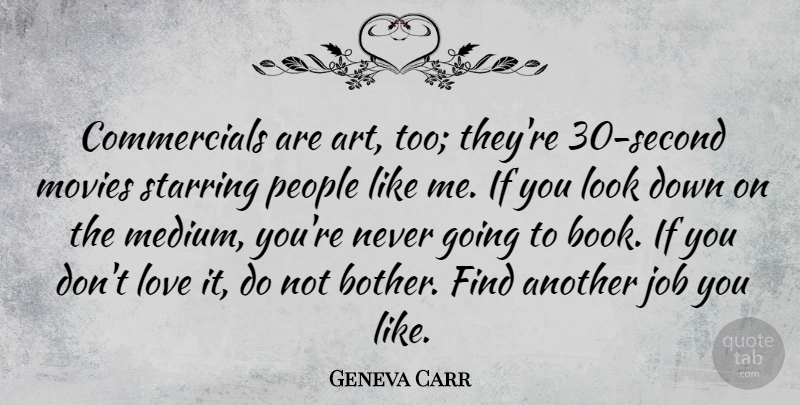 Geneva Carr Quote About Art, Job, Love, Movies, People: Commercials Are Art Too Theyre...