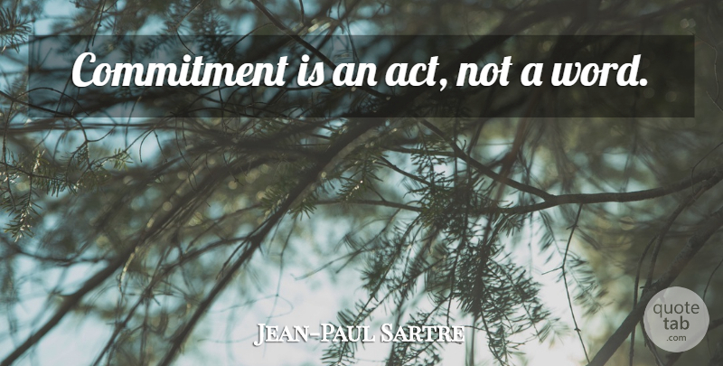 Jean-Paul Sartre Quote About Inspirational, Commitment, Interesting: Commitment Is An Act Not...