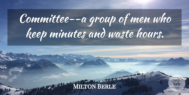 Milton Berle Quote About Hilarious, Silly, Men: Committee A Group Of Men...