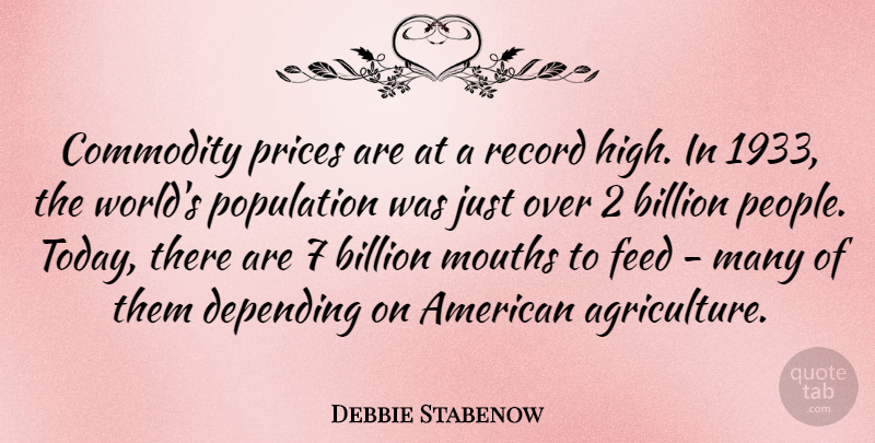 Debbie Stabenow Quote About Billion, Commodity, Depending, Feed, Mouths: Commodity Prices Are At A...