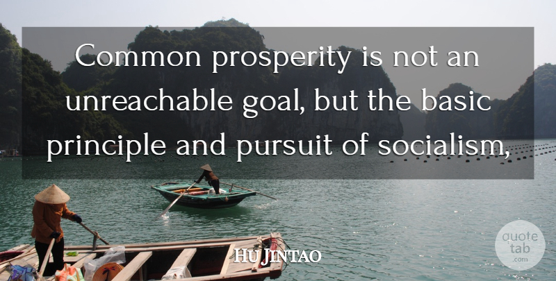 Hu Jintao Quote About Basic, Common, Principle, Prosperity, Pursuit: Common Prosperity Is Not An...