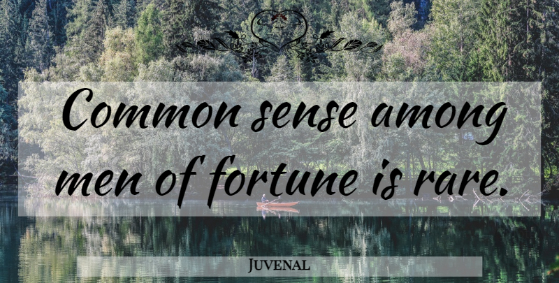 Juvenal Quote About Men, Common Sense, Wealth: Common Sense Among Men Of...