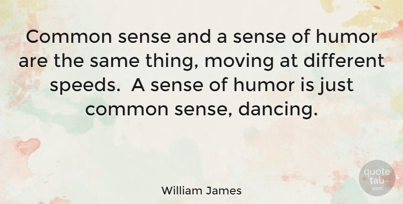 William James Quote About Funny, Dance, Moving: Common Sense And A Sense...