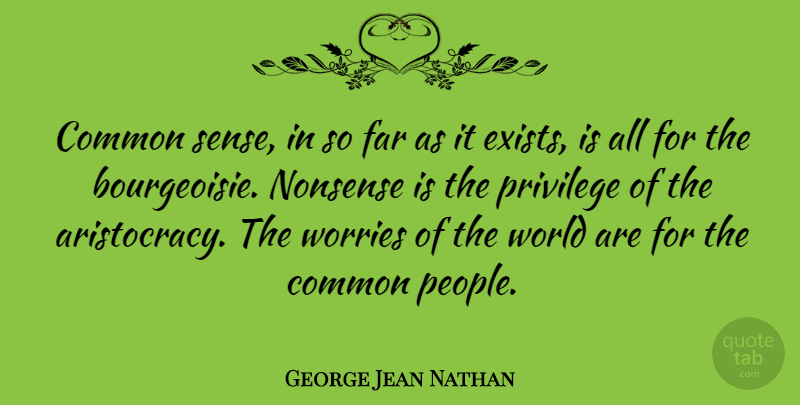 George Jean Nathan Quote About People, Common Sense, Worry: Common Sense In So Far...