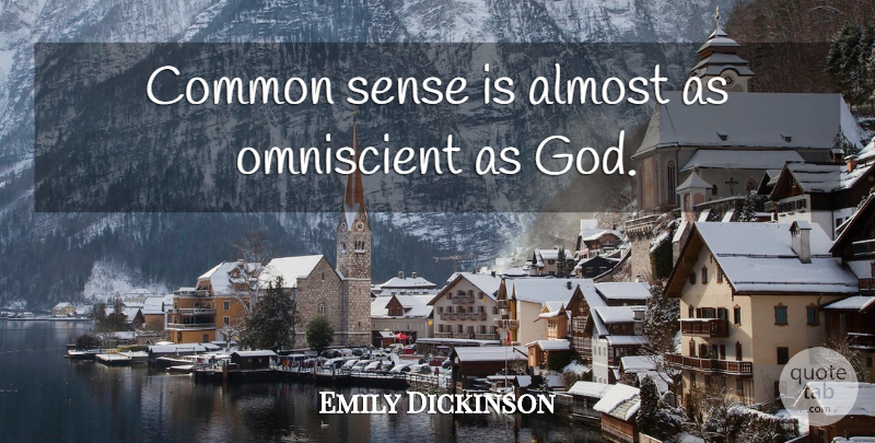Emily Dickinson Quote About Common Sense, Common, Omniscient: Common Sense Is Almost As...