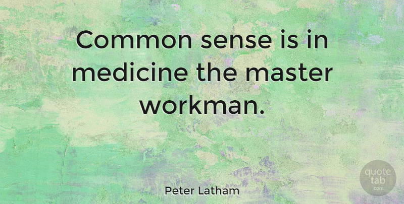 Peter Latham Quote About English Athlete: Common Sense Is In Medicine...