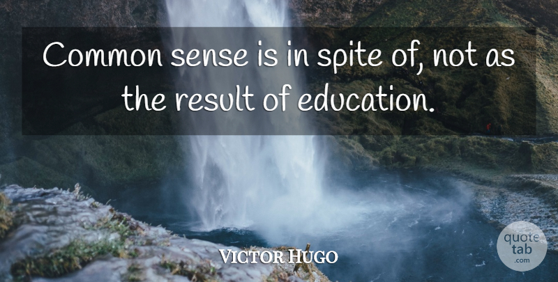 Victor Hugo Quote About Education, School, Common Sense: Common Sense Is In Spite...
