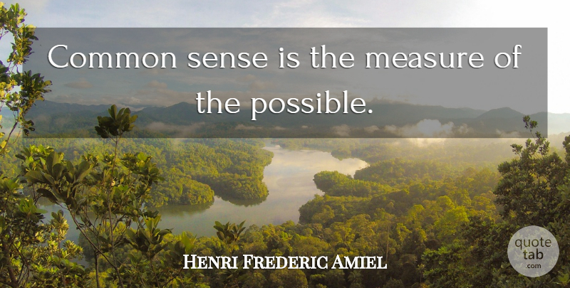Henri Frederic Amiel Quote About Common Sense, Common, Prevision: Common Sense Is The Measure...