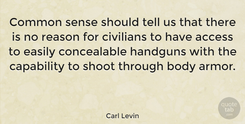 Carl Levin Quote About Capability, Civilians, Common, Easily, Shoot: Common Sense Should Tell Us...