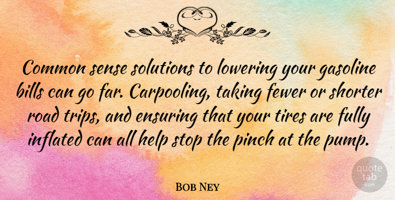 Bob Ney Quote About Common Sense, Gasoline, Pumps: Common Sense Solutions To Lowering...