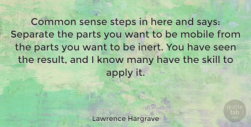 Lawrence Hargrave Quote About Apply, Common, Mobile, Parts, Seen: Common Sense Steps In Here...