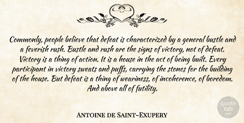 Antoine de Saint-Exupery Quote About Believe, Sweat, Boredom: Commonly People Believe That Defeat...