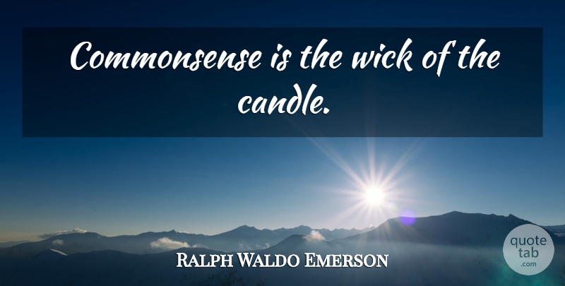 Ralph Waldo Emerson Quote About Inspirational, Candle: Commonsense Is The Wick Of...