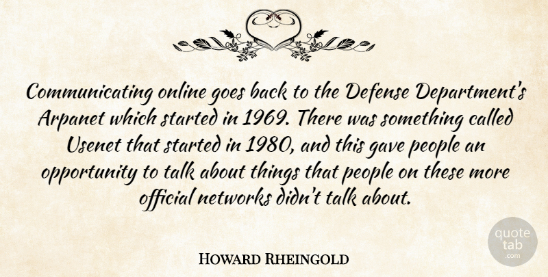 Howard Rheingold Quote About Opportunity, People, Defense: Communicating Online Goes Back To...
