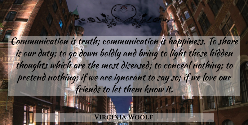 Virginia Woolf Quote About Communication, Light, Ignorant: Communication Is Truth Communication Is...