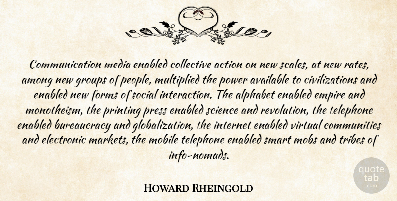 Howard Rheingold Quote About Smart, Communication, Media: Communication Media Enabled Collective Action...