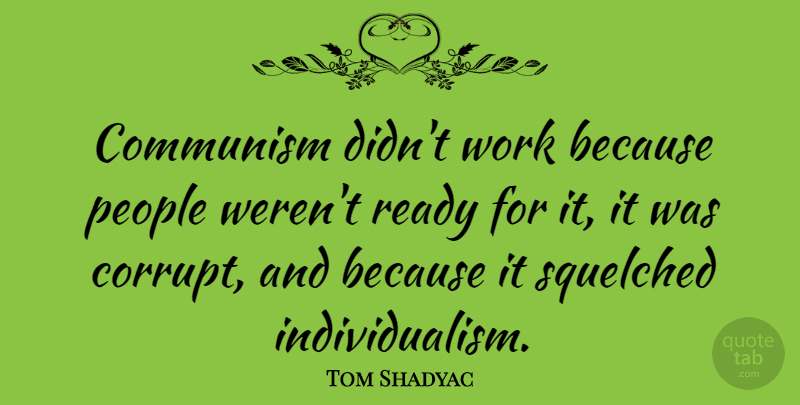 Tom Shadyac Quote About People, Individualism, Communism: Communism Didnt Work Because People...