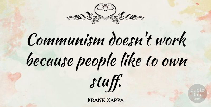Frank Zappa Quote About Business, People, Political: Communism Doesnt Work Because People...