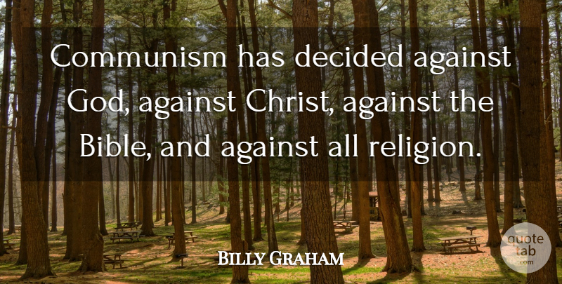 Billy Graham Quote About Christ, Communism, Decided: Communism Has Decided Against God...