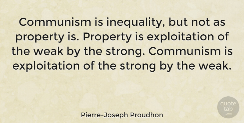 Pierre-Joseph Proudhon Quote About Strong, Communism, Weak: Communism Is Inequality But Not...