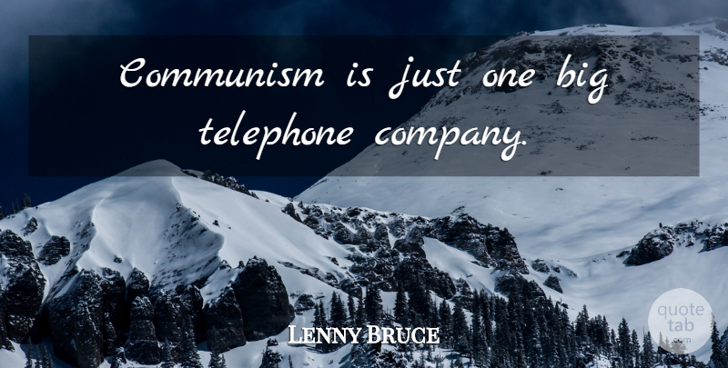 Lenny Bruce Quote About Telephones, Communism, Bigs: Communism Is Just One Big...