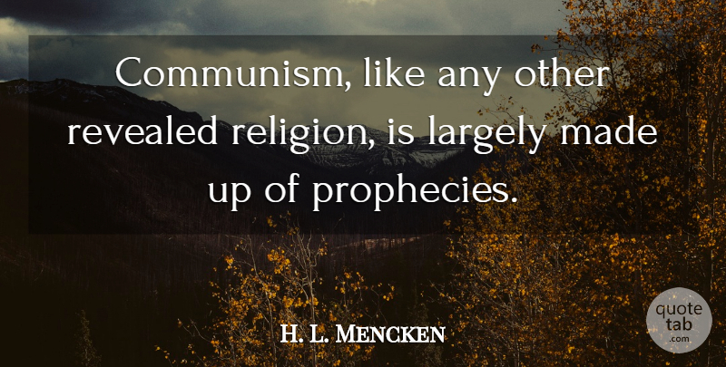 H. L. Mencken Quote About Religion, Communism, Made: Communism Like Any Other Revealed...
