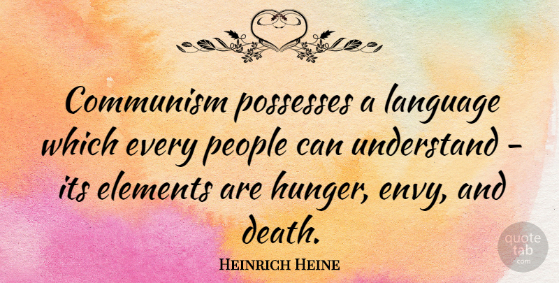 Heinrich Heine Quote About Envy, People, Literature: Communism Possesses A Language Which...