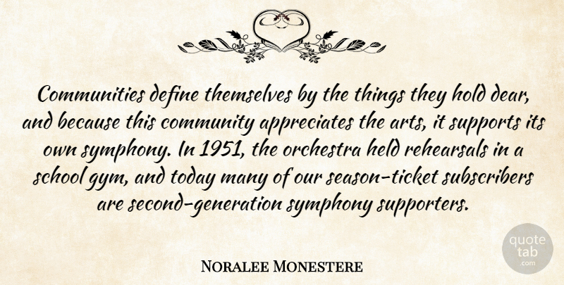 Noralee Monestere Quote About Community, Define, Held, Hold, Orchestra: Communities Define Themselves By The...