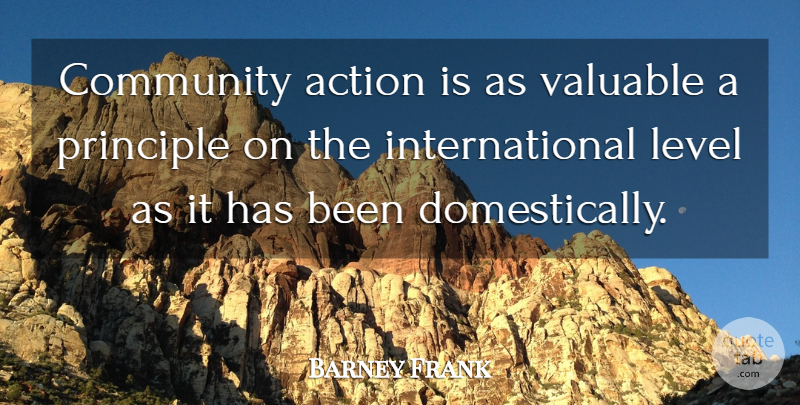 Barney Frank Quote About Community, Levels, Principles: Community Action Is As Valuable...