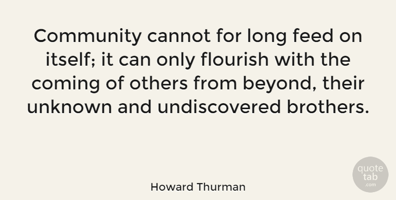 Howard Thurman Quote About Brother, Long, Community: Community Cannot For Long Feed...