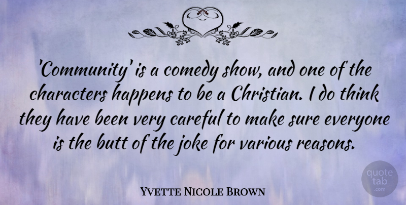 Yvette Nicole Brown Quote About Careful, Characters, Happens, Joke, Sure: Community Is A Comedy Show...