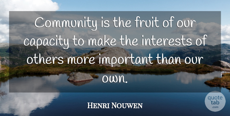 Henri Nouwen Quote About Community, Important, Fruit: Community Is The Fruit Of...