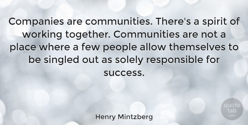 Henry Mintzberg Quote About Allow, Companies, Few, People, Singled: Companies Are Communities Theres A...