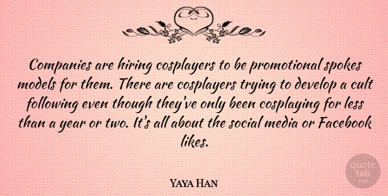 Yaya Han Quote About Companies, Cult, Develop, Following, Hiring: Companies Are Hiring Cosplayers To...