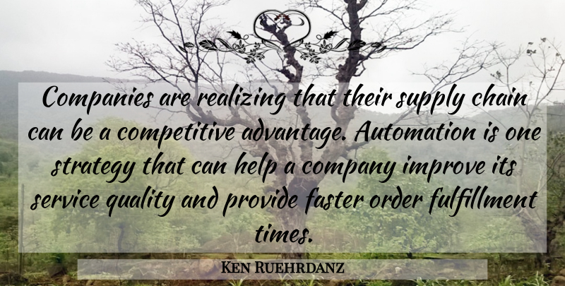 Ken Ruehrdanz Quote About Automation, Chain, Companies, Company, Faster: Companies Are Realizing That Their...