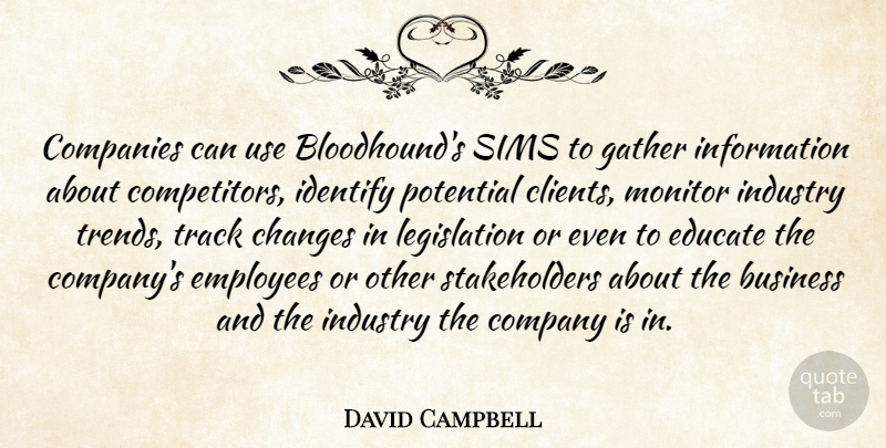 David Campbell Quote About Business, Changes, Companies, Company, Educate: Companies Can Use Bloodhounds Sims...