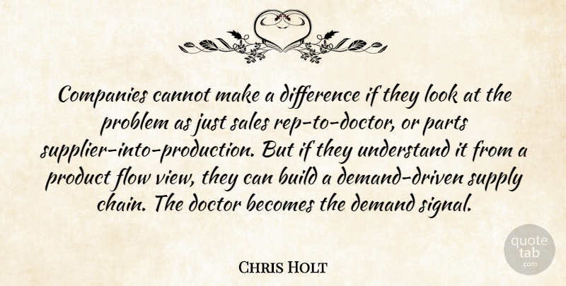 Chris Holt Quote About Becomes, Build, Cannot, Companies, Demand: Companies Cannot Make A Difference...