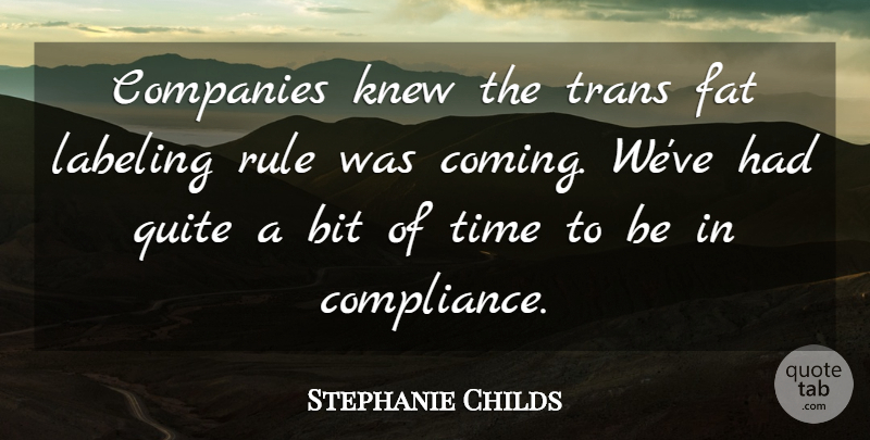Stephanie Childs Quote About Bit, Companies, Fat, Knew, Labeling: Companies Knew The Trans Fat...