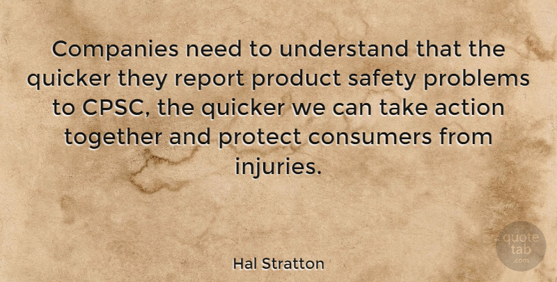 Hal Stratton Quote About Action, Companies, Consumers, Problems, Product: Companies Need To Understand That...