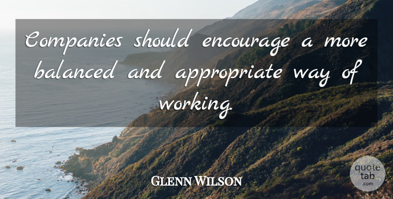 Glenn Wilson Quote About Balanced, Companies, Encourage: Companies Should Encourage A More...