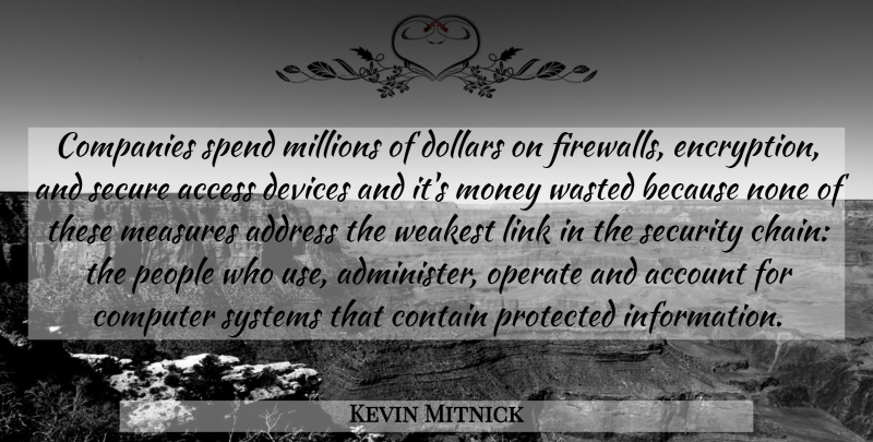 Kevin Mitnick Quote About Access, Account, Address, Companies, Computer: Companies Spend Millions Of Dollars...