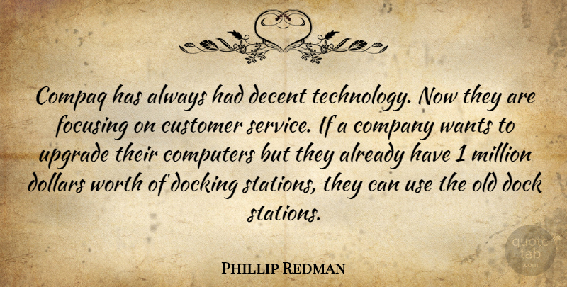 Phillip Redman Quote About Company, Computers, Customer, Decent, Dock: Compaq Has Always Had Decent...