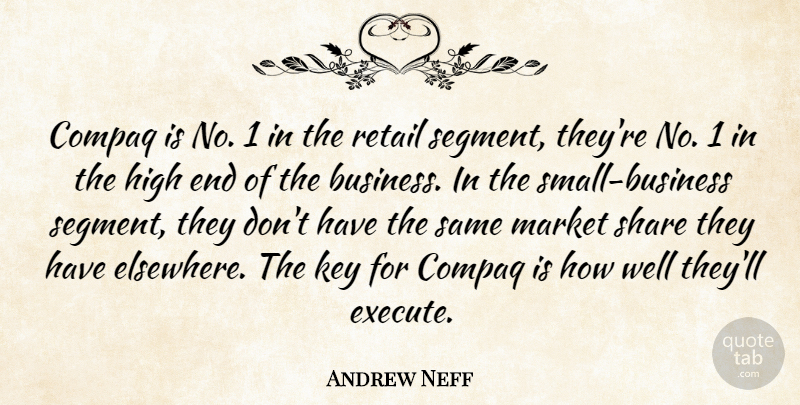 Andrew Neff Quote About High, Key, Market, Retail, Share: Compaq Is No 1 In...