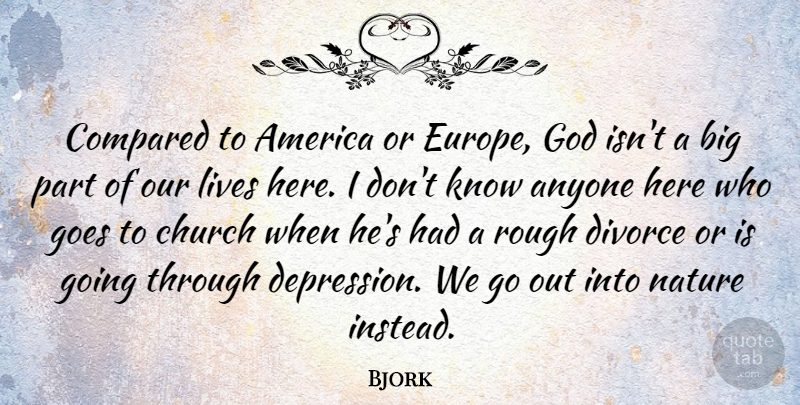 Bjork Quote About Divorce, Europe, America: Compared To America Or Europe...