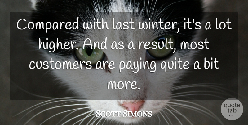 Scott Simons Quote About Bit, Compared, Customers, Last, Paying: Compared With Last Winter Its...