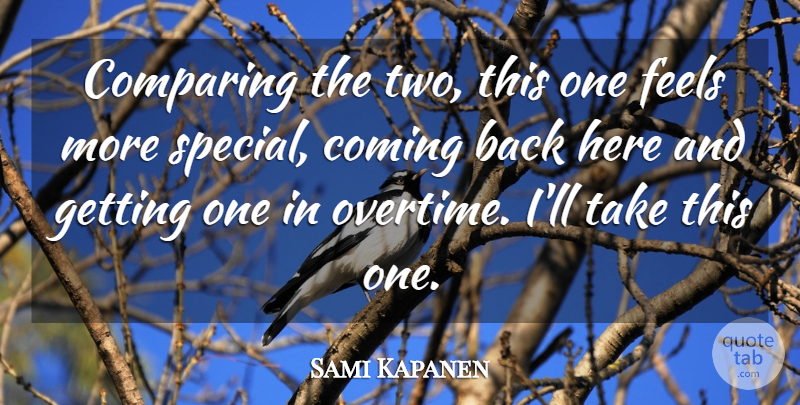 Sami Kapanen Quote About Coming, Comparing, Feels: Comparing The Two This One...